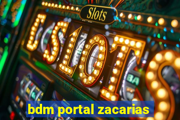 bdm portal zacarias